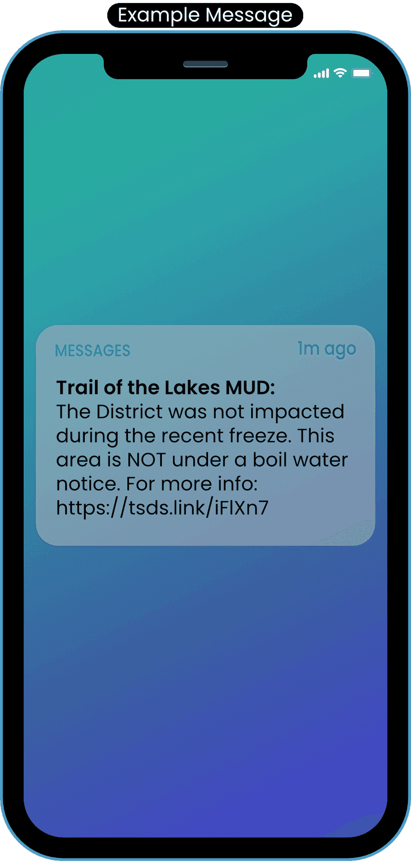 A cellphone receiving an example message. Text reads Trail of the Lakes MUD: The District was not impacted during the recent freeze. This area is NOT under a boil water notice. For more info...